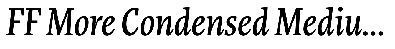 FF More Condensed Medium Italic